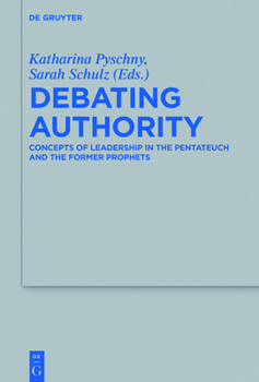Hardcover Debating Authority: Concepts of Leadership in the Pentateuch and the Former Prophets Book