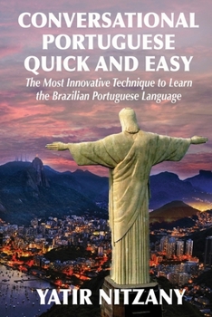 Paperback Conversational Portuguese Quick and Easy: The Most Innovative Technique to Learn the Brazilian Portuguese Language. Book