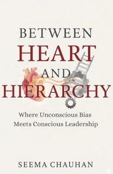 Paperback Between Heart and Hierarchy: Where Unconscious Bias Meets Conscious Leadership Book