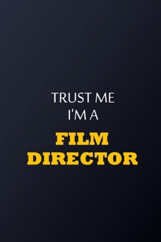 Trust Me I'm A film director Notebook -  Funny film director Gift: Lined Notebook / Journal Gift, 100 Pages, 6x9, Soft Cover, Matte Finish