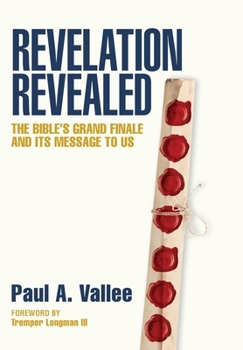 Hardcover Revelation Revealed: The Bible's Grand Finale and its Message to Us. Book