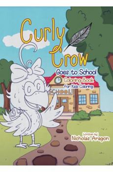 The Curly Crow Goes To School Coloring Book : For Kids Coloring