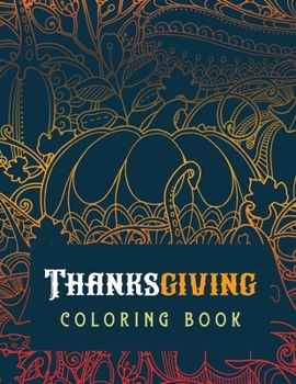 Thanksgiving Coloring Book: Luxury Thanksgiving Holiday Coloring Pages, Fall Coloring Pages, Stress Relieving Autumn Coloring Pages, Holiday Gift For ... Holiday Designs (Cards Alternative)