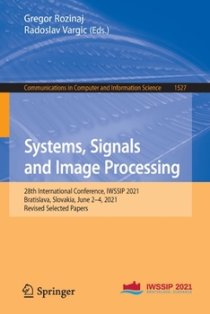 Paperback Systems, Signals and Image Processing: 28th International Conference, Iwssip 2021, Bratislava, Slovakia, June 2-4, 2021, Revised Selected Papers Book