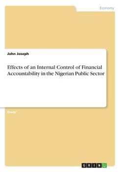 Paperback Effects of an Internal Control of Financial Accountability in the Nigerian Public Sector Book
