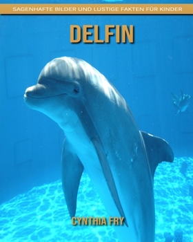 Delfin: Sagenhafte Bilder und lustige Fakten für Kinder (German Edition)