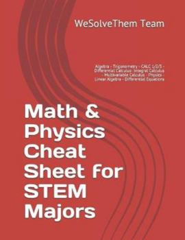 Paperback Math & Physics Cheat Sheet for STEM Majors: Algebra - Trigonometry - CALC 1/2/3 - Differential Calculus- Integral Calculus - Multivariable Calculus - Book