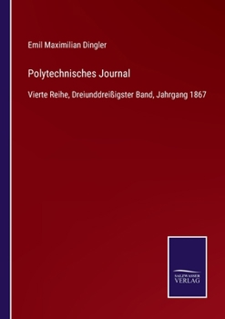 Paperback Polytechnisches Journal: Vierte Reihe, Dreiunddreißigster Band, Jahrgang 1867 [German] Book