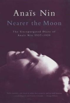 Nearer the Moon: From "A Journal of Love": The Unexpurgated Diary of Anaïs Nin, 1937-1939 - Book #4 of the From "A Journal of Love"