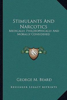 Paperback Stimulants And Narcotics: Medically, Philosophically And Morally Considered Book