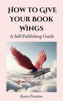 How to Give Your Book Wings: A Self-Publishing Guide