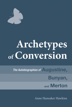 Paperback Archetypes of Conversion: The Autobiographies of Augustine, Bunyan, and Merton Book