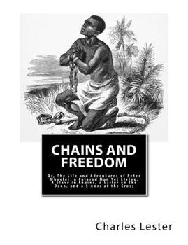 Paperback Chains and Freedom: Or, The Life and Adventures of Peter Wheeler, a Colored Man Yet Living. A Slave in Chains, a Sailor on the Deep, and a [Large Print] Book