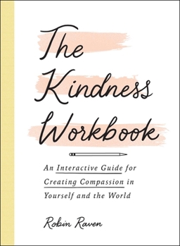 Paperback The Kindness Workbook: An Interactive Guide for Creating Compassion in Yourself and the World Book