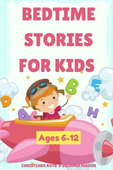 Bedtime Stories For Kids Ages 6-12: A collection of fun and calming stories for children to fall asleep fast