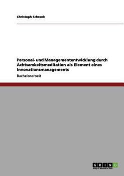 Paperback Personal- und Managemententwicklung durch Achtsamkeitsmeditation als Element eines Innovationsmanagements [German] Book