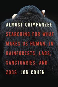 Hardcover Almost Chimpanzee: Searching for What Makes Us Human, in Rainforests, Labs, Sanctuaries, and Zoos Book