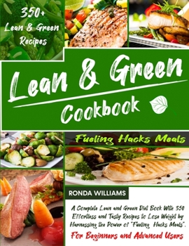 Paperback Lean and Green Cookbook: A Complete Lean and Green Diet Book With 350 Effortless and Tasty Recipes to Lose Weight by Harnessing the Power of "F Book