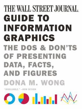Paperback The Wall Street Journal Guide to Information Graphics: The Dos and Don'ts of Presenting Data, Facts, and Figures Book