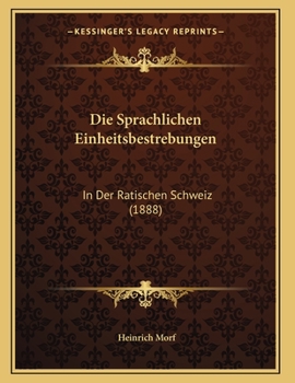 Paperback Die Sprachlichen Einheitsbestrebungen: In Der Ratischen Schweiz (1888) [German] Book