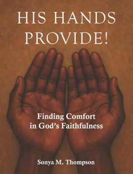 His Hands Provide!: Finding Comfort in God’s Faithfulness