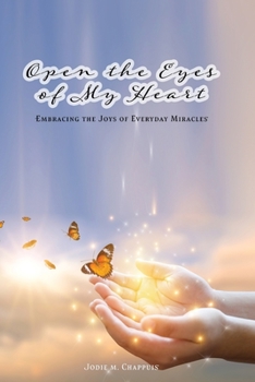 Open the Eyes of My Heart: Embracing the Joys of Everyday Miracles