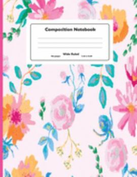 Composition Notebook: Hand Drawn Colorful Flowers Wide Ruled Primary Copy Notebook, SOFT Cover Girls Kids Elementary School Supplies Student Teacher ... Journal, standard Composition Notebook Size