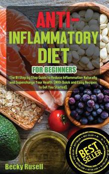 Paperback Anti-Inflammatory Diet for Beginners: The #1 Step by Step Guide to Reduce Inflammation Naturally and Supercharge Your Health. (With Quick and Easy Rec Book