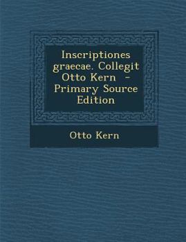 Paperback Inscriptiones Graecae. Collegit Otto Kern [Latin] Book