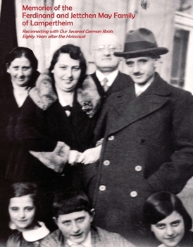 Memories of the Ferdinand and Jettchen May Family of Lampertheim: Reconnecting with Our Severed German Roots Eighty Years after the Holocaust