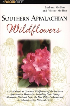 Paperback Southern Appalachian Wildflowers: A Field Guide to Common Wildflowers of the Southern Appalachian Mountains, Including Great Smoky Mountains National Book