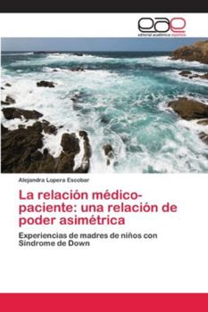 Paperback La relación médico-paciente: una relación de poder asimétrica [Spanish] Book