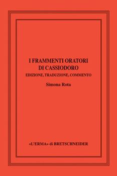 Hardcover Frammenti Delle Orazioni Di Cassiodoro: Edizione, Traduzione, Commento [Italian] Book