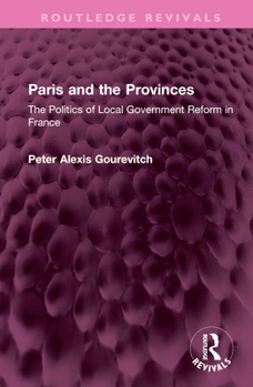 Hardcover Paris and the Provinces: The Politics of Local Government Reform in France Book