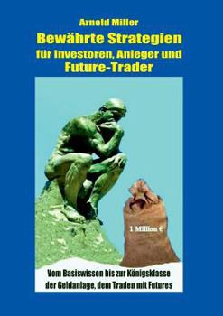 Paperback Bewährte Strategien für Investoren, Anleger und Future-Trader: Vom Basiswissen bis zur Königsklasse der Geldanlage, dem Traden mit Futures [German] Book