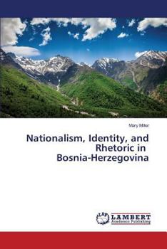 Paperback Nationalism, Identity, and Rhetoric in Bosnia-Herzegovina Book