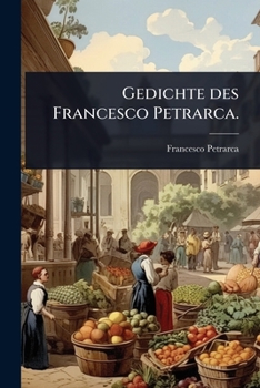 Gedichte Des Francesco Petrarca.