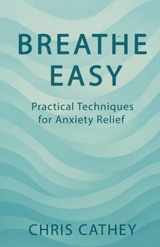 Paperback Breathe Easy: Practical Techniques for Anxiety Relief Book