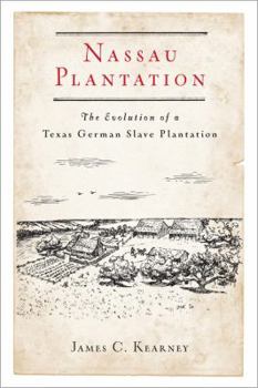 Paperback Nassau Plantation: The Evolution of a Texas German Slave Plantation Book