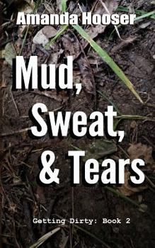 Mud, Sweat, & Tears - Book #2 of the Getting Dirty
