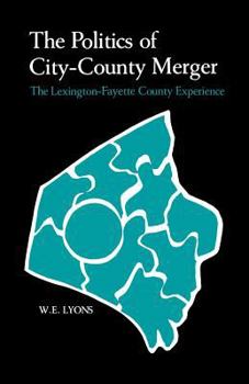 Paperback The Politics of City-County Merger: The Lexington-Fayette County Experience Book