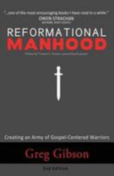Paperback Reformational Manhood: Creating a Culture of Gospel-Centered Warriors Book