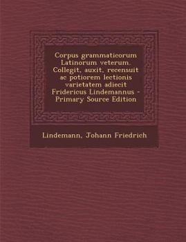 Paperback Corpus grammaticorum Latinorum veterum. Collegit, auxit, recensuit ac potiorem lectionis varietatem adiecit Fridericus Lindemannus [Latin] Book