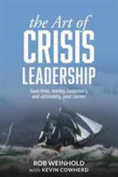 Paperback The Art of Crisis Leadership: Save Time, Money, Customers and Ultimately, Your Career Book