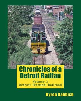 Paperback Chronicles of a Detroit Railfan: Volume 3, Detroit Terminal Railroad Book