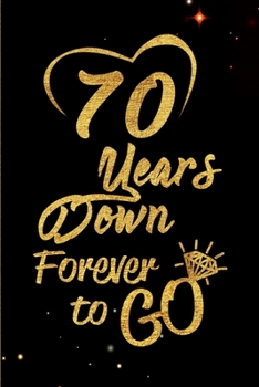 Paperback 70 Years Down Forever to Go: Blank Lined Journal, Notebook - Perfect 70th Anniversary Romance Party Funny Adult Gag Gift for Couples & Friends. Per Book