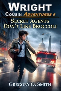 Secret Agents Don't Like Broccoli (Wright Cousin Adventures) - Book #5 of the Wright Cousin Adventures