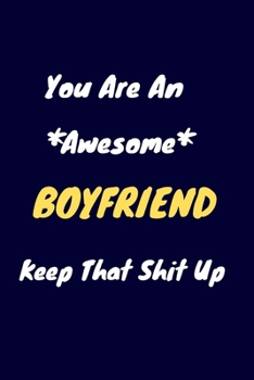 Paperback You are an awesome Boyfriend keep that shit up: Boyfriend Notebook for Work Funny Blank Lined Journal and Funny Office Journals Book