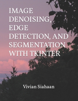 Paperback Image Denoising, Edge Detection, and Segmentation with Tkinter Book