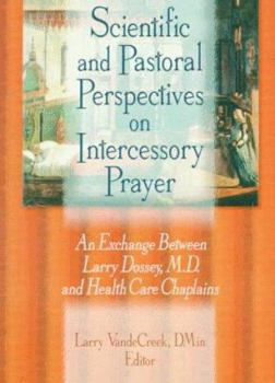 Paperback Scientific and Pastoral Perspectives on Intercessory Prayer: An Exchange Between Larry Dossey, MD, and Health Care Chaplains Book